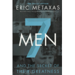 7 Men and Their Secrets - Eric Metaxas