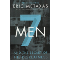 7 Men by Eric Metaxas – Profiles of Seven Great Men and the Secret of Their Christian Character