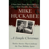 A Simple Christmas by Mike Huckabee – Twelve Lessons on Faith, Family, and the True Meaning of Christmas