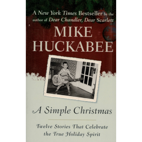 A Simple Christmas by Mike Huckabee – Twelve Lessons on Faith, Family, and the True Meaning of Christmas