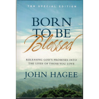 Born to Be Blessed by John Hagee – The Essential Book on the Power of the Spoken Family Blessing