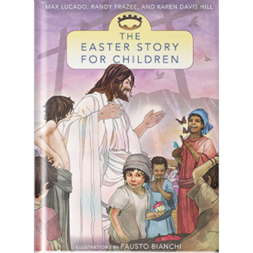 The Easter Story for Children – A Beautifully Illustrated Guide to the Resurrection by Max Lucado