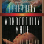 Fearfully and Wonderfully Made - Dr. Paul Brand and Philip Yancey