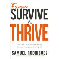 From Survive to Thrive by Samuel Rodriguez – Shifting from a Survival Mindset to Kingdom Victory