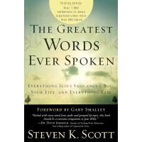 The Greatest Words Ever Spoken by Steven K. Scott – Every Word of Jesus Organized by Topic