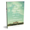 The Healing Power of the Holy Communion by Joseph Prince – Finding Health and Wholeness at the Lord's Table