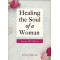 Healing the Soul of a Woman by Joyce Meyer – Overcoming Your Past and Finding Wholeness