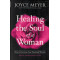 Healing the Soul of a Woman by Joyce Meyer – Overcoming Your Past and Finding Wholeness