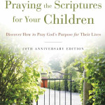 Praying the Scriptures for Your Children (20th Anniversary Edition) - Jodie Berndt