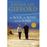 The Rock, the Road, and the Rabbi by Kathie Lee Gifford – A Journey into the Heart of the Scriptural Holy Land