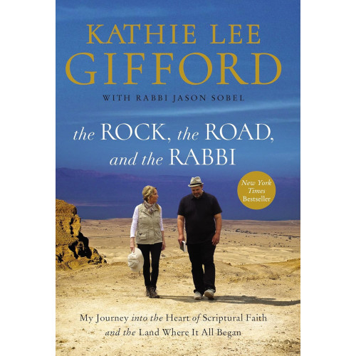 The Rock, the Road, and the Rabbi by Kathie Lee Gifford – A Journey into the Heart of the Scriptural Holy Land