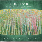 Confessio: Irish American Roots by Keith & Kristyn Getty