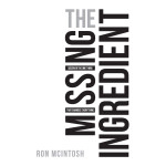 The Missing Ingredient - Ron McIntosh