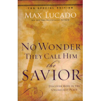 No Wonder They Call Him Savior by Max Lucado – The Classic Book on the Grace and Sacrifice of Jesus