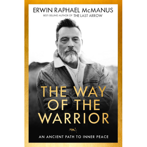 The Way of the Warrior by Erwin Raphael McManus – An Ancient Path to Inner Peace