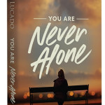 You Are Never Alone - Max Lucado