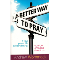 A BETTER WAY TO PRAY - ANDREW WOMMACK