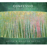 CONFESSIO: IRISH AMERICAN ROOTS BY KEITH AND KRISTYN GETTY