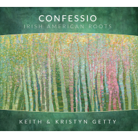 CONFESSIO: IRISH AMERICAN ROOTS BY KEITH AND KRISTYN GETTY