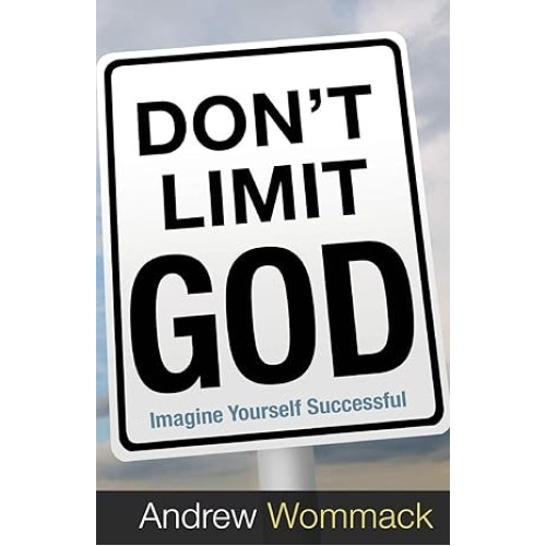 Don't Limit God by Andrew Wommack – Expanding Your Faith and Expecting the Impossible
