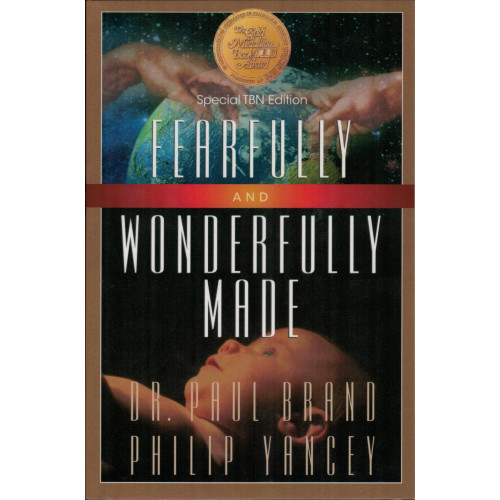 FEARFULLY AND WONDERFULLY MADE - DR. PAUL BRAND AND PHILIP YANCEY