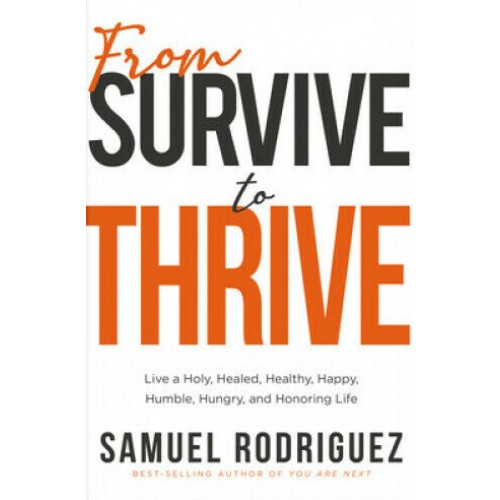 FROM SURVIVE TO THRIVE - SAMUEL RODRIGUEZ