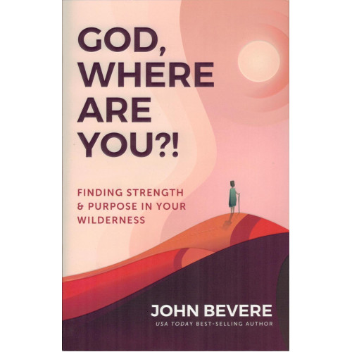 GOD, WHERE ARE YOU?! - JOHN BEVERE