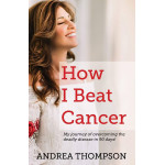 HOW I BEAT CANCER - ANDREA THOMPSON