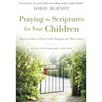 PRAYING THE SCRIPTURES FOR YOUR CHILDREN (20TH ANNIVERSARY EDITION) - JODIE BERNDT