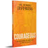 COURAGEOUS: 10 STRATEGIES FOR THRIVING IN A HOSTILE WORLD - ROBERT JEFFRESS