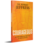 COURAGEOUS: 10 STRATEGIES FOR THRIVING IN A HOSTILE WORLD - ROBERT JEFFRESS