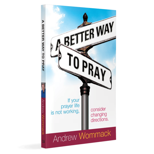 A Better Way to Pray by Andrew Wommack – Discovering the Biblical Keys to Answered Prayer