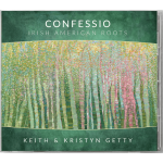 Confessio: Irish American Roots by Keith & Kristyn Getty