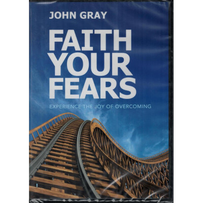 FAITH YOUR FEARS - JOHN GRAY FAITH YOUR FEARS - JOHN GRAY