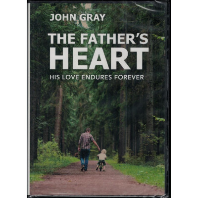 THE FATHER'S HEART - JOHN GRAY THE FATHER'S HEART - JOHN GRAY