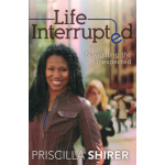 LIFE INTERRUPTED - PRISCILLA SHIRER (LAST ONE)