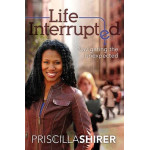 LIFE INTERRUPTED - PRISCILLA SHIRER (LAST ONE)