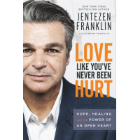 LOVE LIKE YOU'VE NEVER BEEN HURT - JENTEZEN FRANKLIN