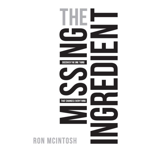 The Missing Ingredient by Ron McIntosh – The Key to Unlocking God's Plans for Your Life