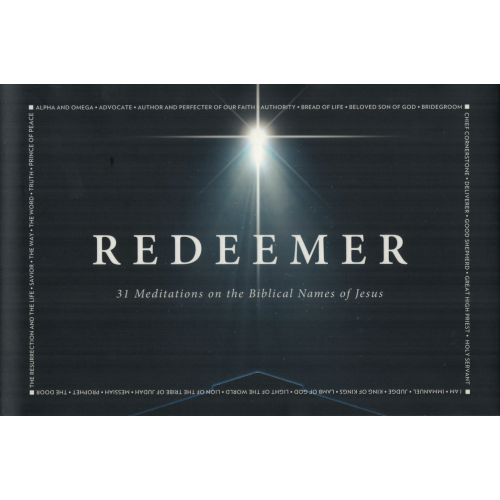 REDEEMER: 31 MEDITATIONS ON THE BIBLICAL NAMES OF JESUS REDEEMER: 31 MEDITATIONS ON THE BIBLICAL NAMES OF JESUS