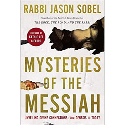 MYSTERIES OF THE MESSIAH - RABBI JASON SOBEL MYSTERIES OF THE MESSIAH - RABBI JASON SOBEL