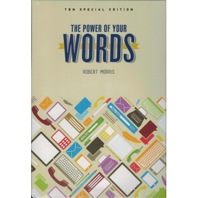 THE POWER OF YOUR WORDS - ROBERT MORRIS THE POWER OF YOUR WORDS - ROBERT MORRIS