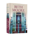 THE UNDOING OF SAINT SILVANUS - BETH MOORE