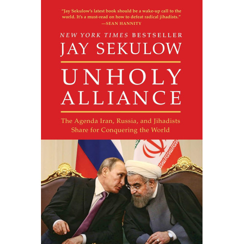 Unholy Alliance by Jay Sekulow – The Agenda of Radical Islam and the American Dilemma