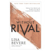 Without Rival by Lisa Bevere – Embrace Your Identity and Purpose in an Age of Confusion and Comparison