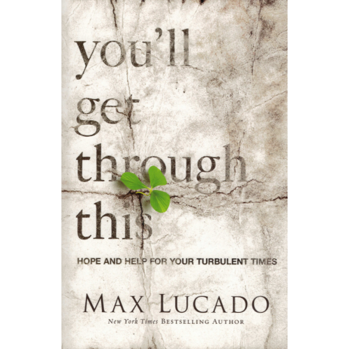 YOU'LL GET THROUGH THIS -  MAX LUCADO (LAST ONE)