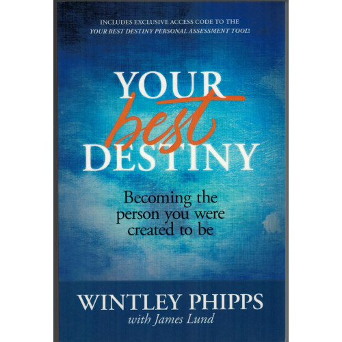 YOUR BEST DESTINY - WINTLEY PHIPPS WITH JAMES LUND YOUR BEST DESTINY - WINTLEY PHIPPS WITH JAMES LUND